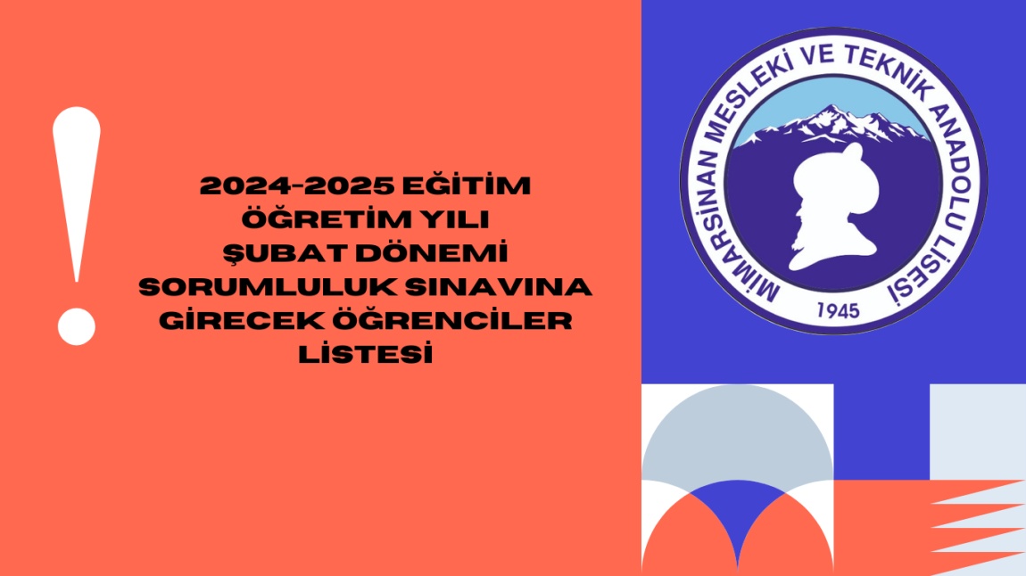 2024-2025 EĞİTİM ÖĞRETİM YILI ŞUBAT DÖNEMİ SORUMLULUK SINAVINA GİRECEK ÖĞRENCİLER LİSTESİ